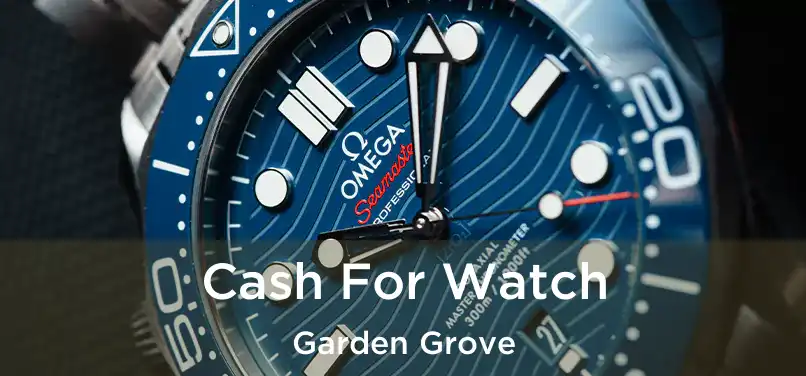 Cash For Watch Garden Grove