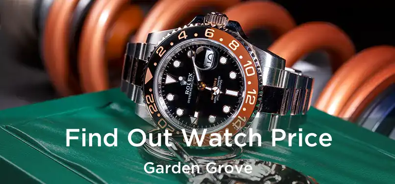 Find Out Watch Price Garden Grove