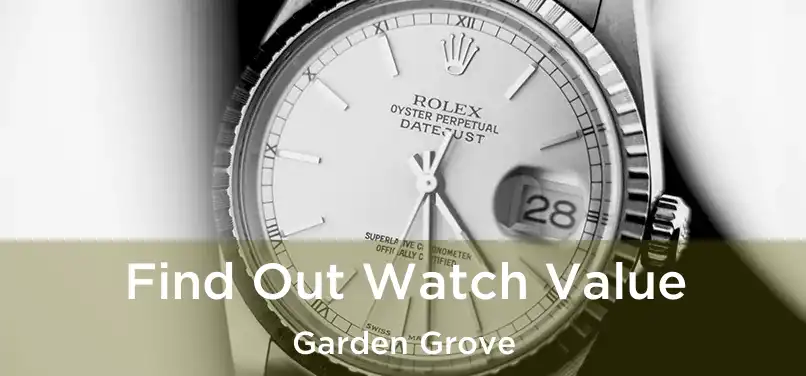 Find Out Watch Value Garden Grove