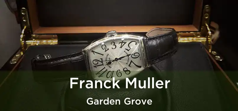 Franck Muller Garden Grove