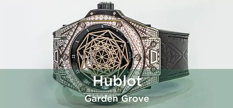 Hublot Garden Grove