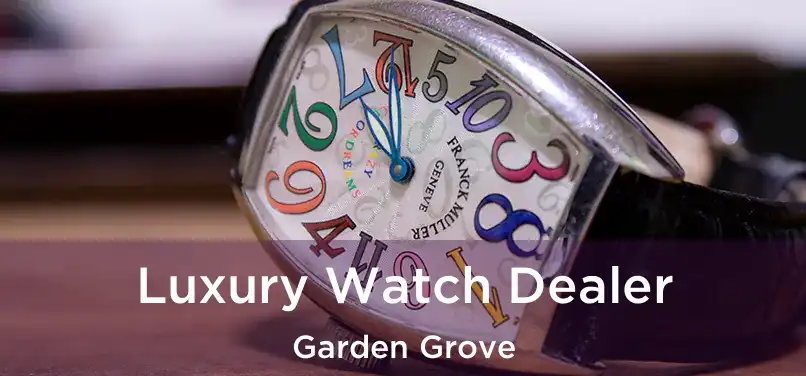 Luxury Watch Dealer Garden Grove