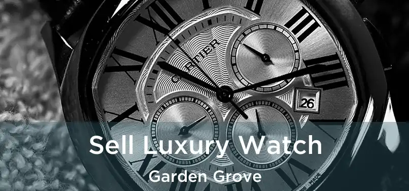 Sell Luxury Watch Garden Grove