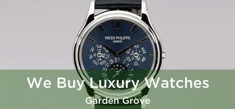 We Buy Luxury Watches Garden Grove